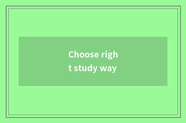 Choose right study way