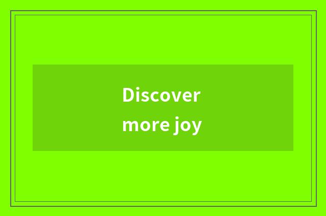 Discover more joy