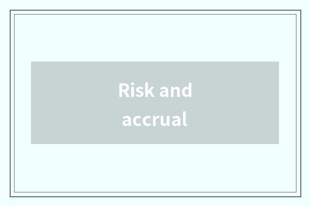 Risk and accrual