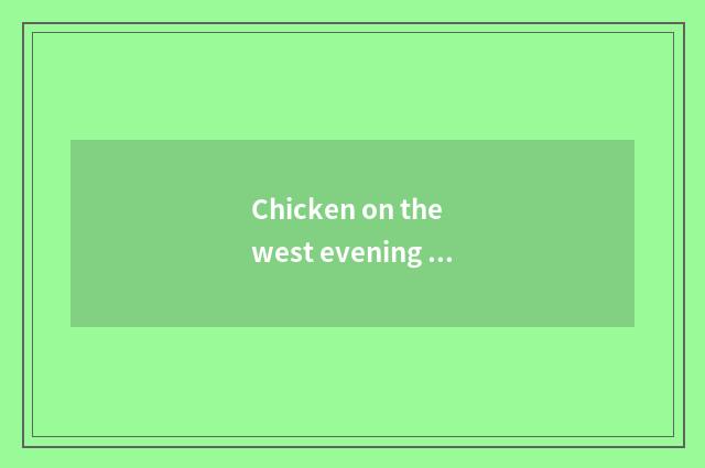 Chicken on the west evening party of the 3rd fitness of city having oxygen