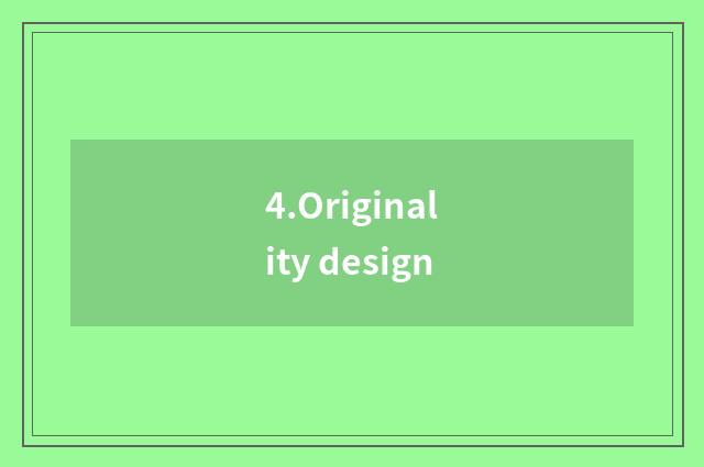 4.Originality design
