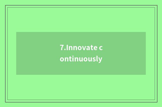 7.Innovate continuously