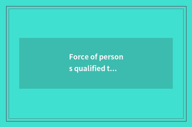 Force of persons qualified to teach