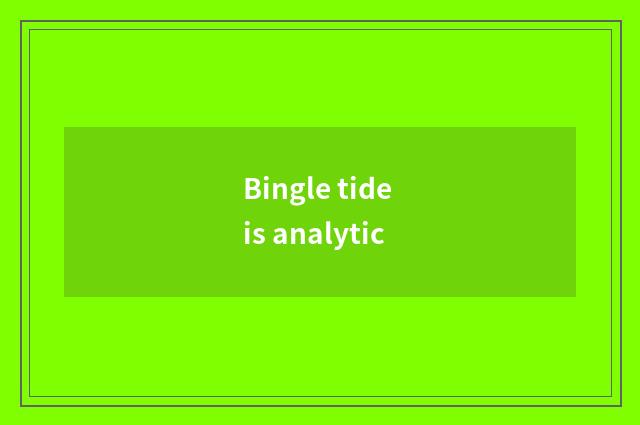 Bingle tide is analytic