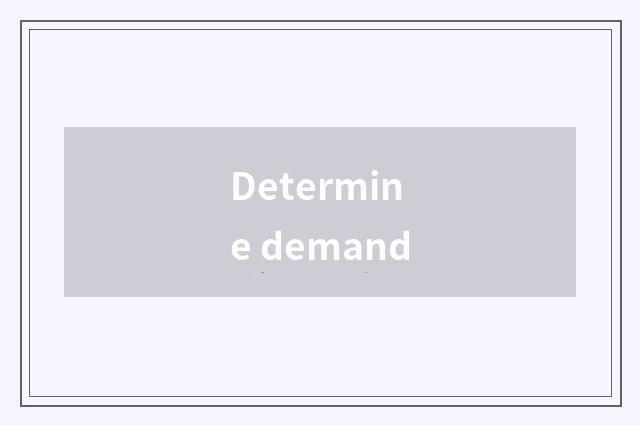 Determine demand