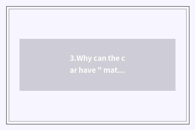 3.Why can the car have 