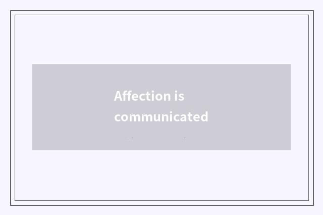 Affection is communicated