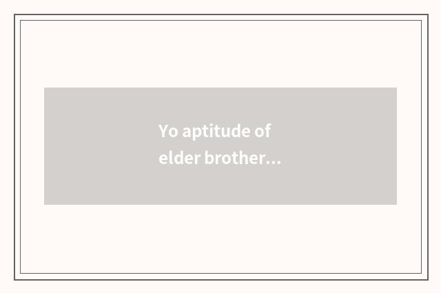 Yo aptitude of elder brother's wife and groom