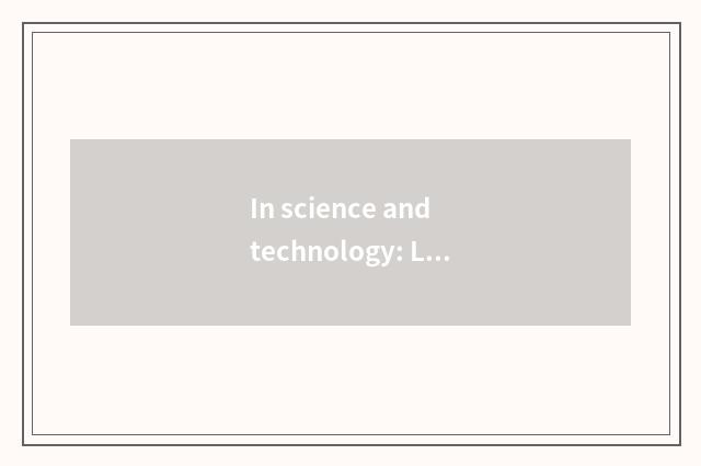 In science and technology: Lead prospective science and technology innovation an