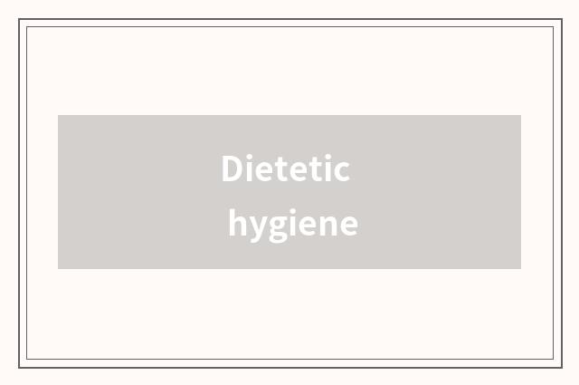 Dietetic hygiene