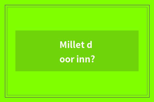 Millet door inn?