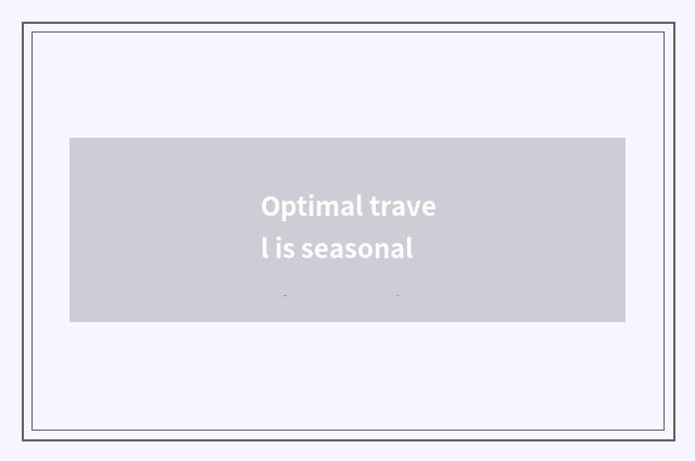 Optimal travel is seasonal