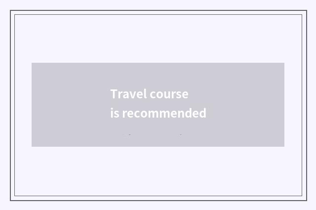 Travel course is recommended