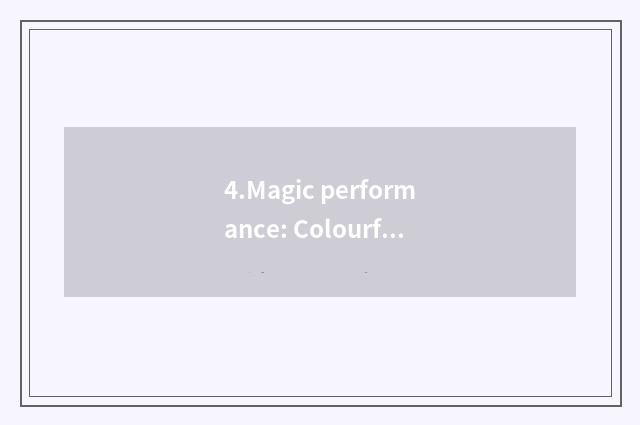 4.Magic performance: Colourful full-court of Jing of unreal of mystical evil spi