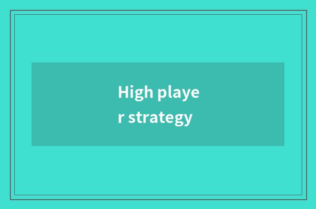 High player strategy
