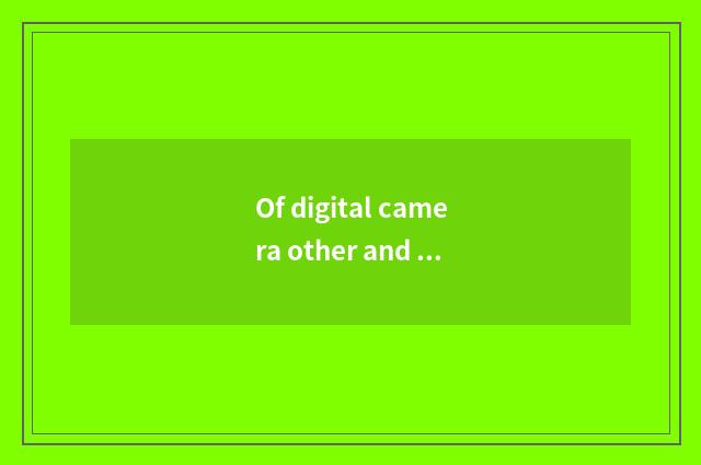 Of digital camera other and worth while the function of attention