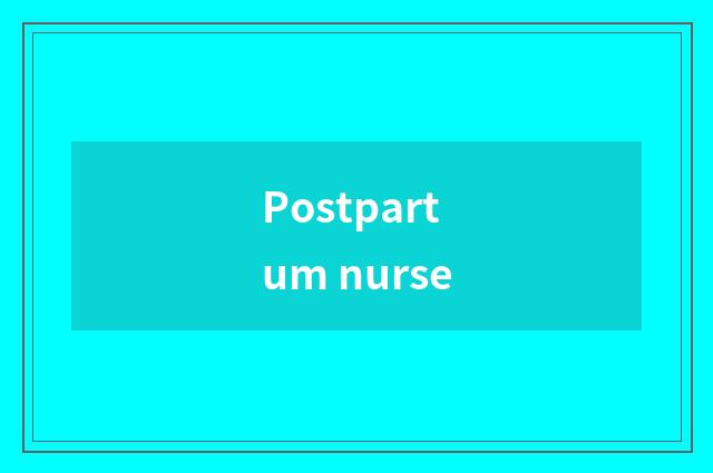 Postpartum nurse