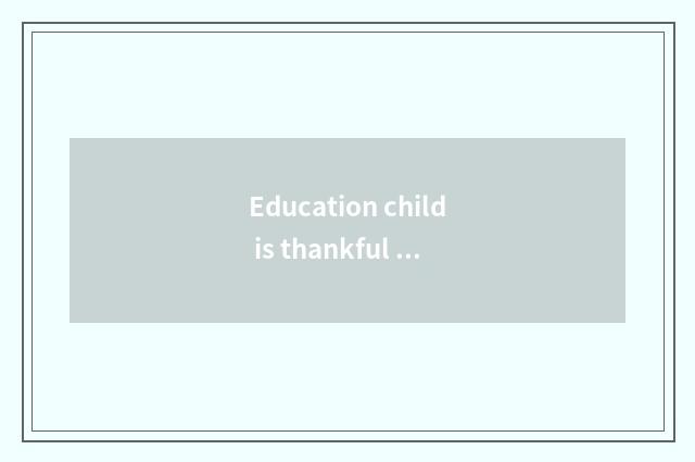Education child is thankful educational method