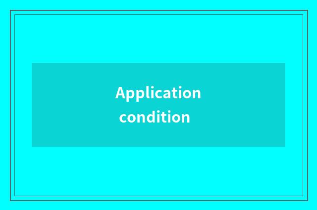 Application condition