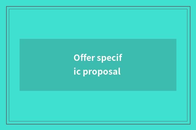 Offer specific proposal