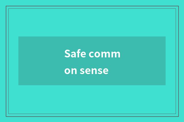 Safe common sense
