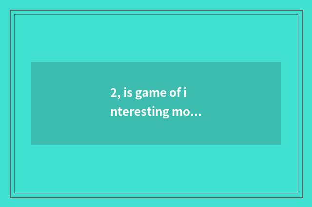 2, is game of interesting mobile phone of the Three Kingdoms recommended?