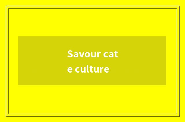 Savour cate culture