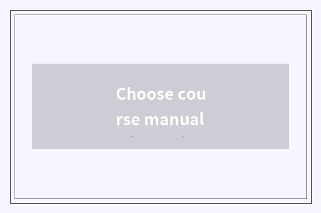 Choose course manual