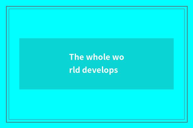 The whole world develops