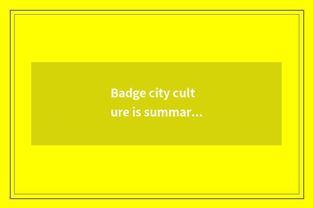 Badge city culture is summarized