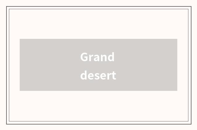 Grand desert