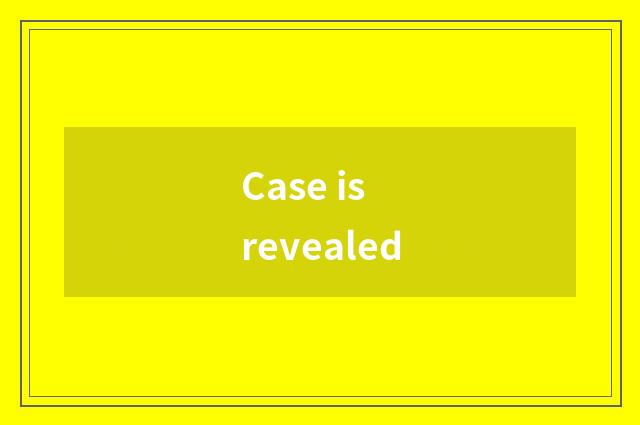 Case is revealed