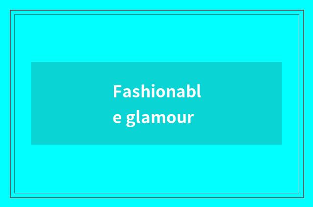 Fashionable glamour
