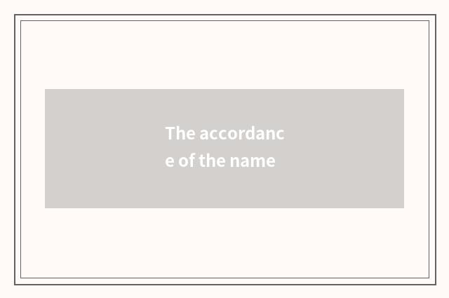 The accordance of the name