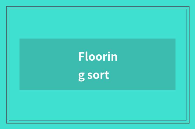 Flooring sort
