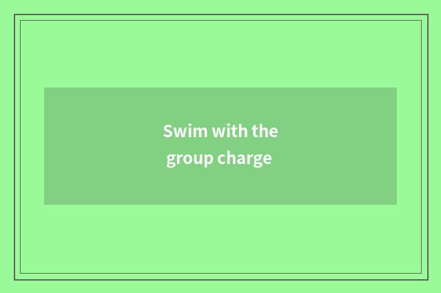 Swim with the group charge