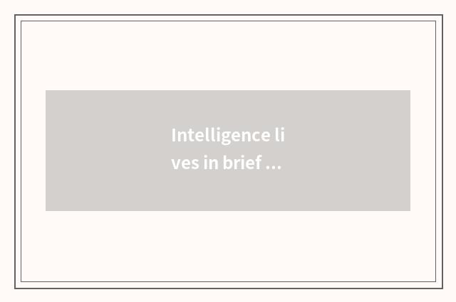 Intelligence lives in brief introduction