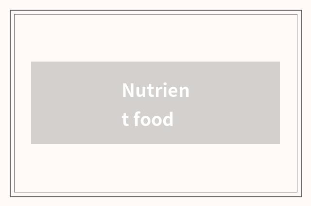Nutrient food