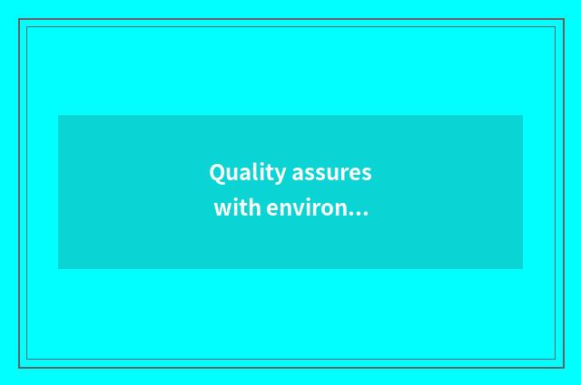 Quality assures with environmental protection standard