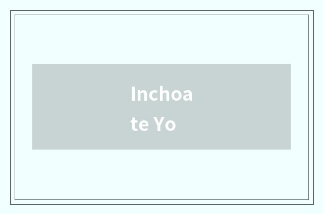 Inchoate Yo