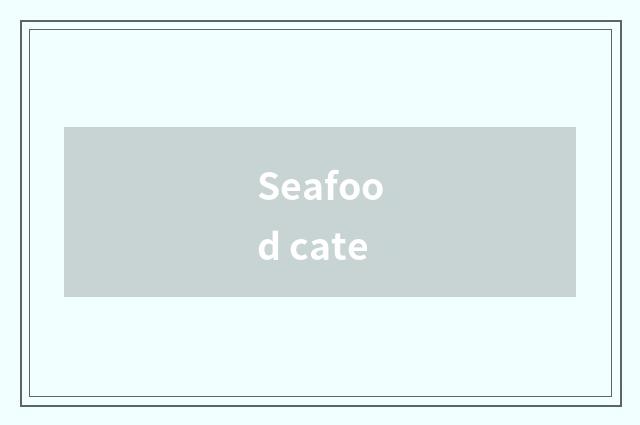 Seafood cate