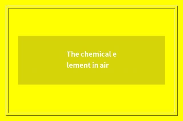 The chemical element in air