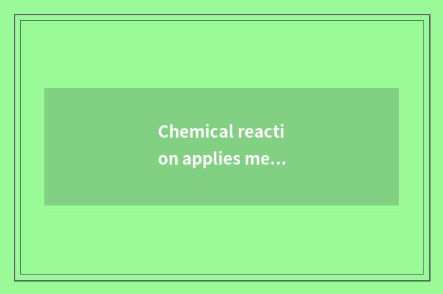 Chemical reaction applies mediumly in the life