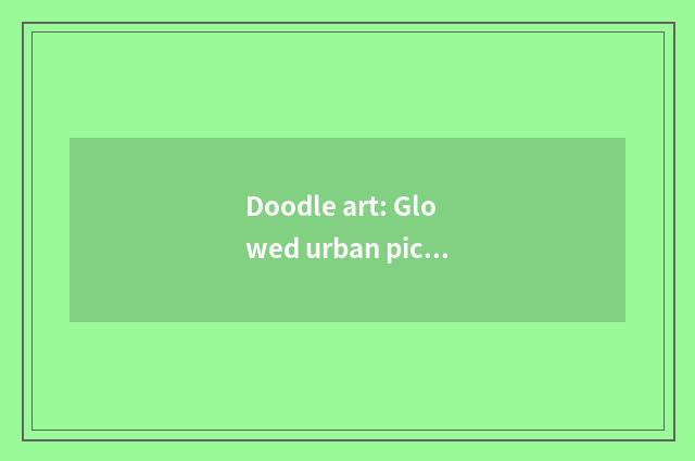 Doodle art: Glowed urban picture scroll