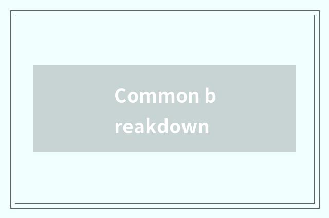 Common breakdown