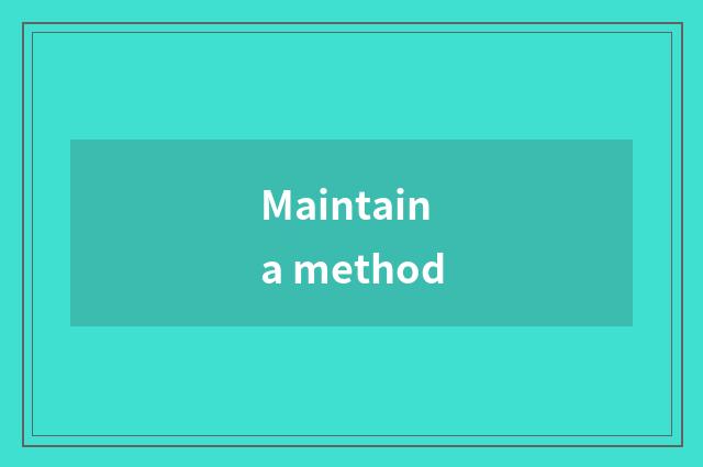 Maintain a method
