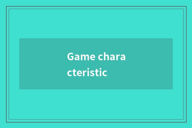 Game characteristic