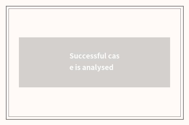 Successful case is analysed