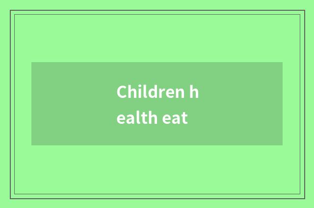 Children health eat