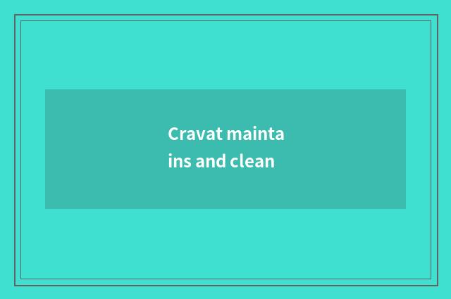 Cravat maintains and clean